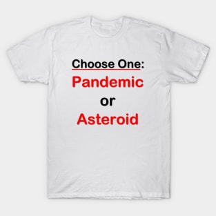 Choose One: Pandemic or Asteroid T-Shirt